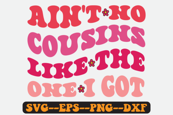 Ain’t No Cousins Like the One I Got SVG: Graphics for Crafts