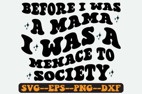 Before I Was a Mama I Was a Menace SVG: Graphics for Crafts & Content
