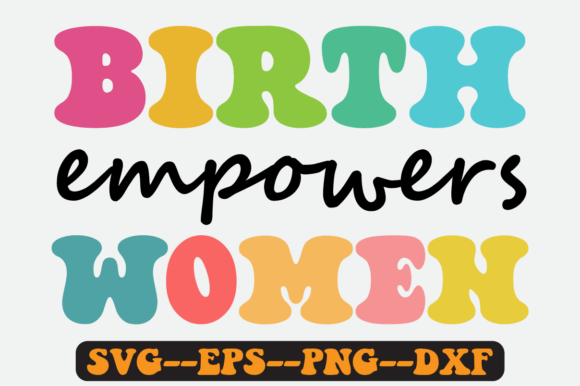Birth Empowers Women Groovy Retro SVG Graphics
