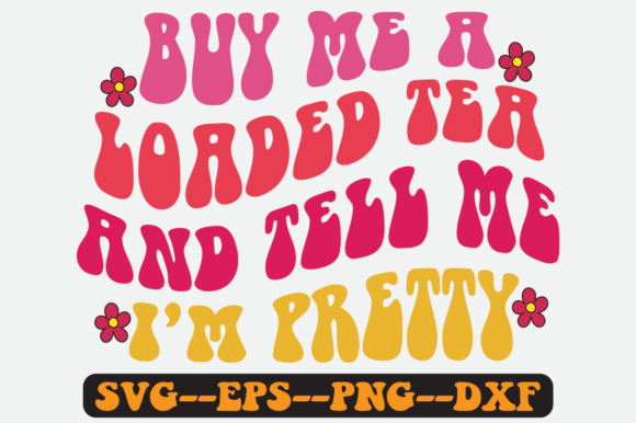 Buy Me a Loaded Tea and Tell Me Pretty: Graphics for Crafts