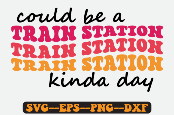 Could Be a Train Station Kinda Day SVG: Graphics for Crafts & Branding