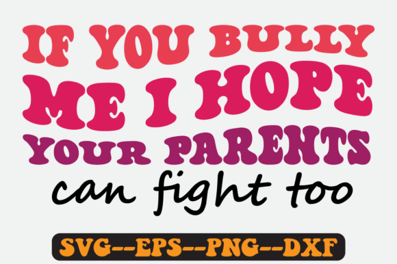 If You Bully Me SVG Graphics for Crafts