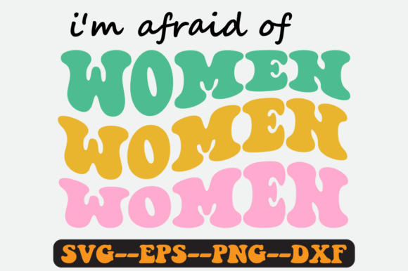 I’m Afraid of Women Groovy Retro SVG