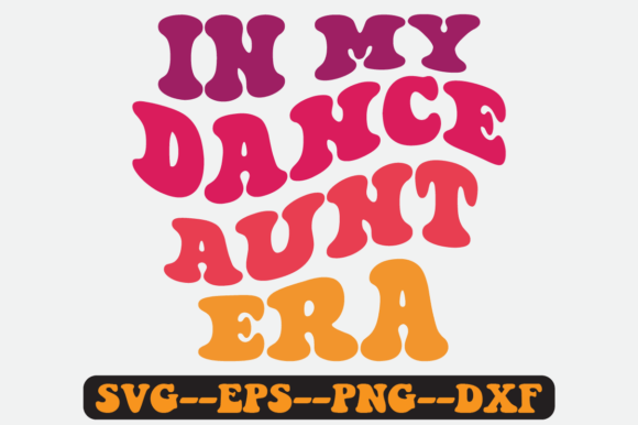 In My Dance Aunt Era Groovy Retro Svg: Graphics for Crafts