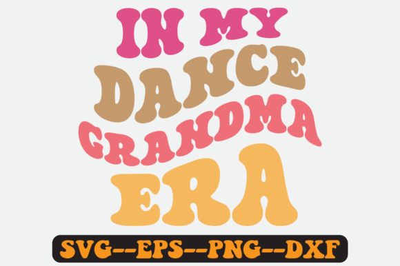 In My Dance Grandma Era Groovy Retro SVG Graphics