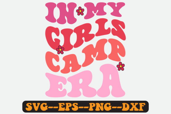 In My Girls Camp Era Groovy Retro Svg: Graphics for Crafts & Branding