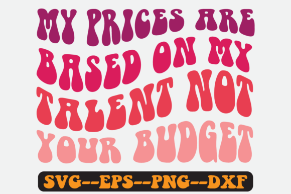My Prices Are Based on My Talent Not SVG
