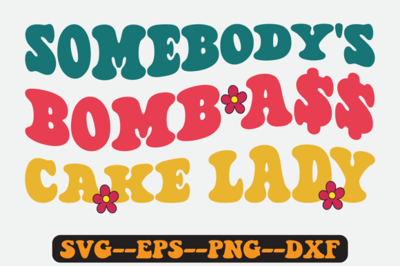 Somebody’s Bomb Cake Lady Retro SVG: Graphics for Crafts