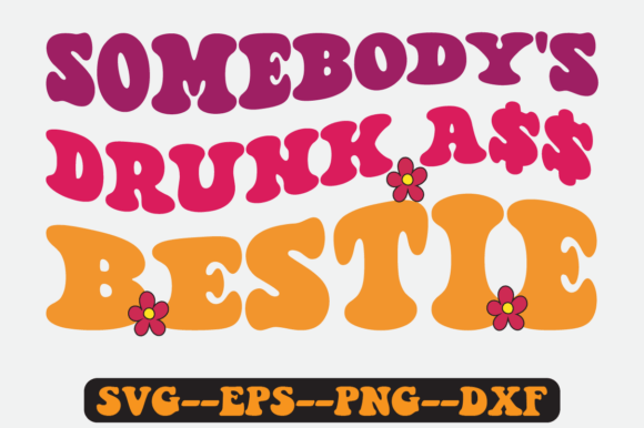 Somebody’s Drunk Bestie Groovy Retro Graphics
