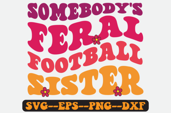 Somebody’s Feral Football Sister SVG: Graphics for Crafts