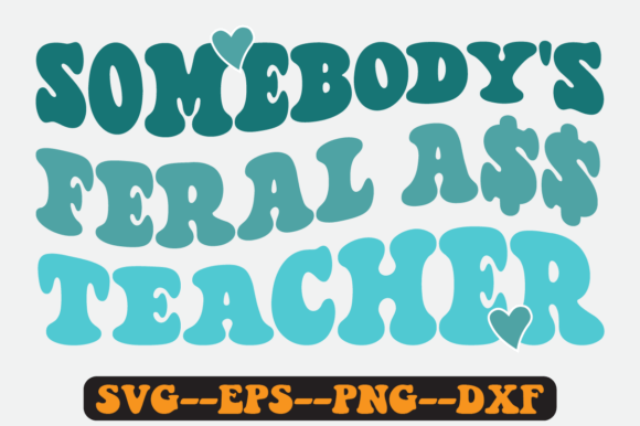 Somebody’s Feral Teacher Retro SVG: Graphics for Crafts