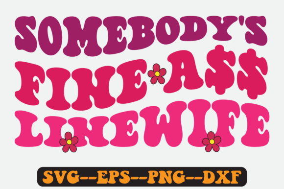 Somebody’s Fine Linewife Retro SVG: Graphics for Crafts That Sell