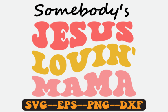 Somebody’s Jesus Lovin’ Mama Retro SVG: Graphics for Crafts & Soulful Branding
