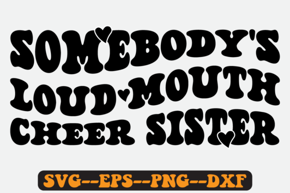 Somebody’s Loud Mouth Cheer Sister SVG: Graphics for Crafts & Local Branding