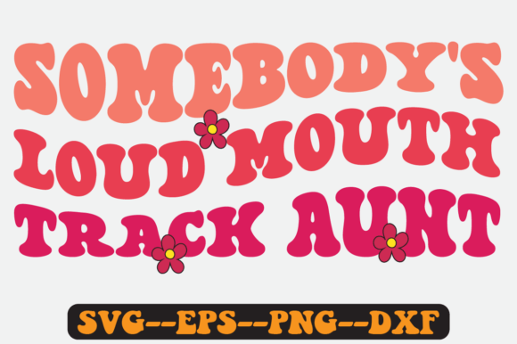 Somebody’s Loud Mouth Track Aunt SVG: Graphics for Crafts