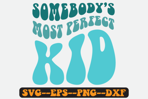 Somebody’s Most Perfect Kid Retro SVG: Graphics for Crafts