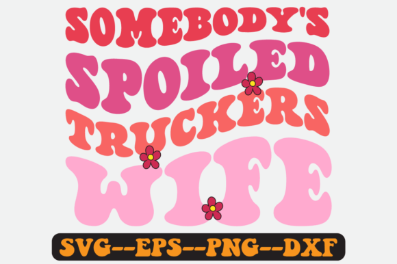 Somebody’s Spoiled Truckers Wife SVG: Graphics for Crafts & Editorial Charm