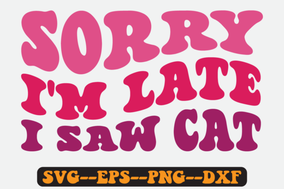 Sorry I’m Late I Saw Cat Retro SVG