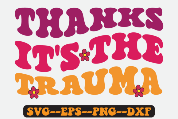 Thanks It’s the Trauma Groovy Retro SVG: Graphics for Crafts & Content
