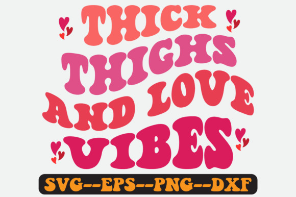 Thick Thighs and Love Vibes Retro SVG: Graphics for Crafts & Joyful Content